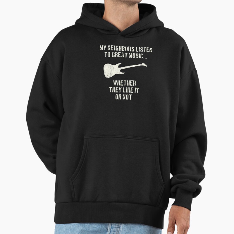 Guitar | My Neighbors Listen To Great Music | Guitarist Unisex Hoodie Pullover Casual Streetwear Graphic Print