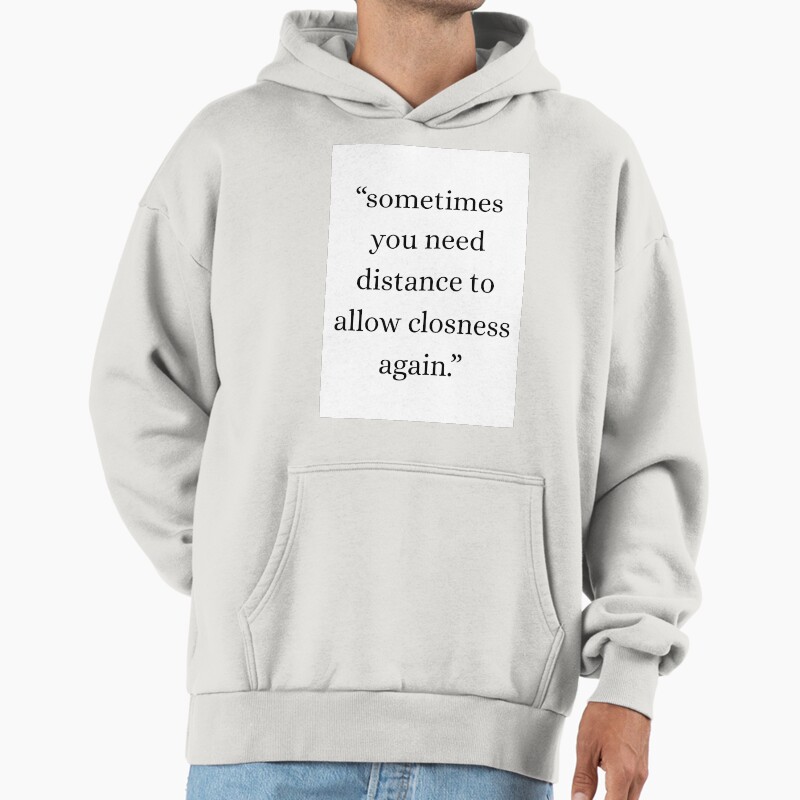 Quite Quote Shop - "Sometimes You Need Sistance To Allow Closure Again." Unisex Hoodie Pullover Casual Streetwear Graphic Print