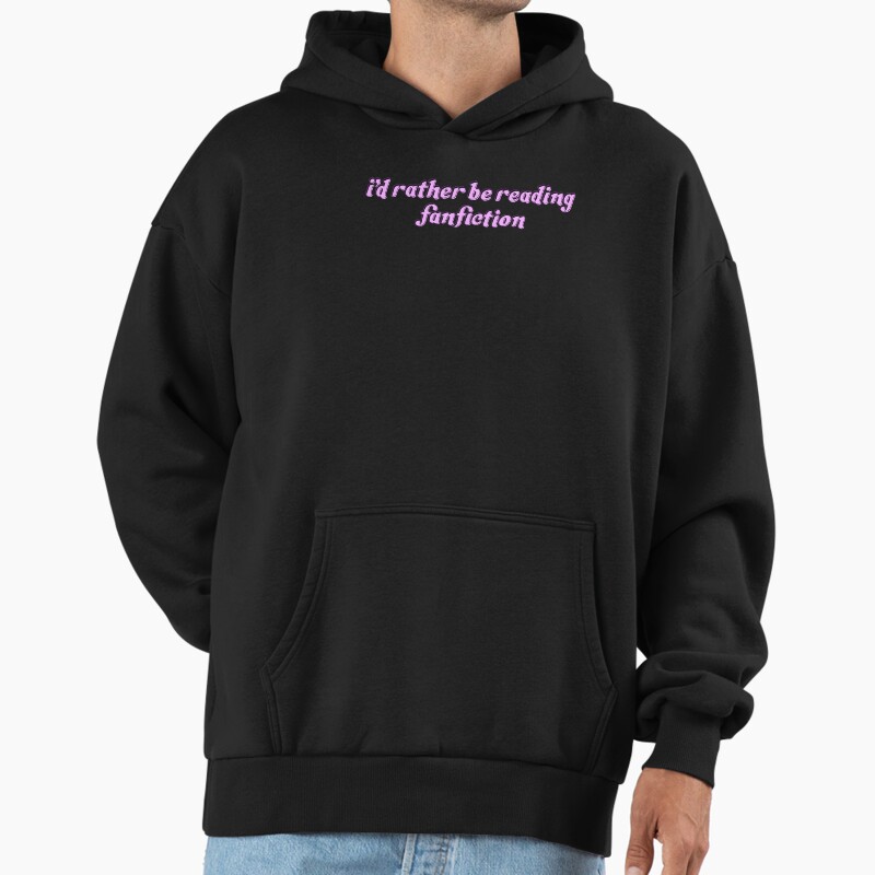 Id Rather Be Reading Fanfiction Unisex Hoodie Pullover Casual Streetwear Graphic Print