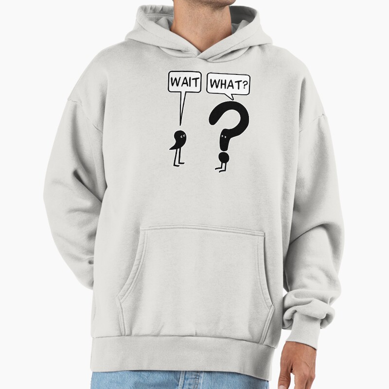 Wait, What? Unisex Hoodie Pullover Casual Streetwear Graphic Print