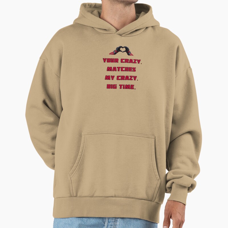 Your Crazy, Matches My Crazy, Big Time.  Unisex Hoodie Pullover Casual Streetwear Graphic Print