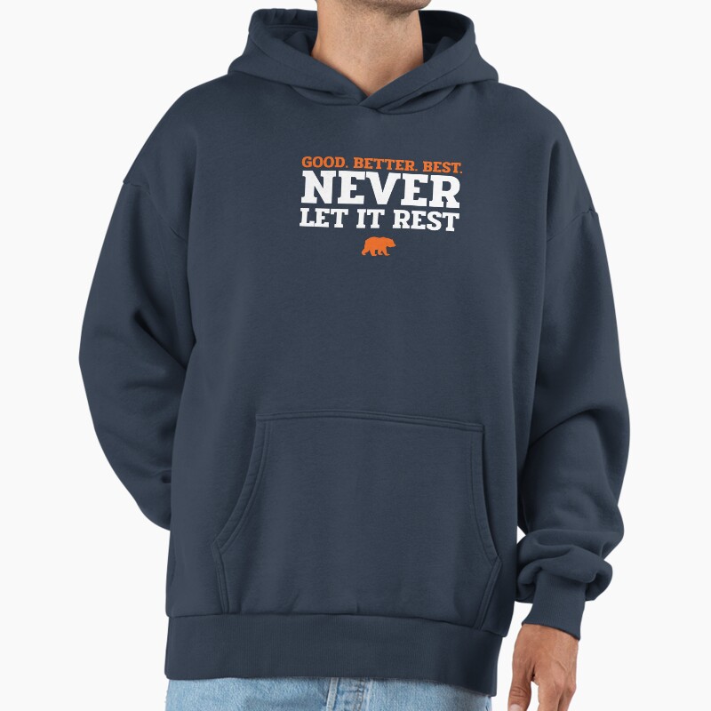 Good Better Best Never Let It Rest - Chicago Bears Unisex Hoodie Pullover Casual Streetwear Graphic Print