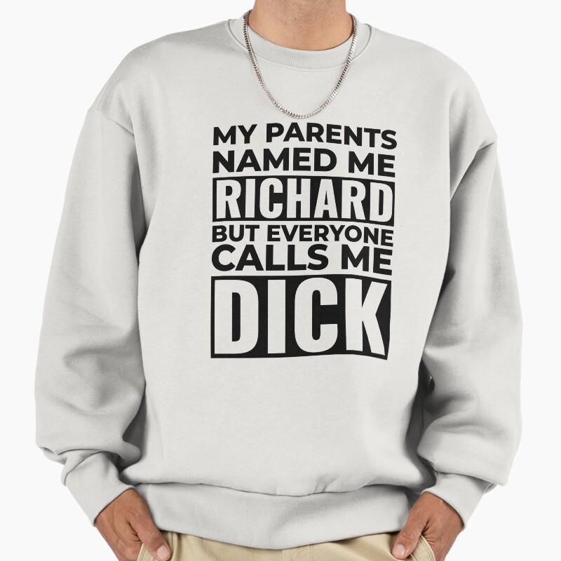 I'M A Dick, Richard Is My Name Unisex Sweater Crewneck Pullover Casual Streetwear Graphic Print