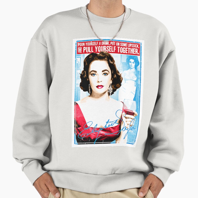 Elizabeth Taylor Quote "Pour Yourself A Drink, Put On Some Lipstick And Pull Yourself Together" Unisex Sweater Crewneck Pullover Casual Streetwear Graphic Print
