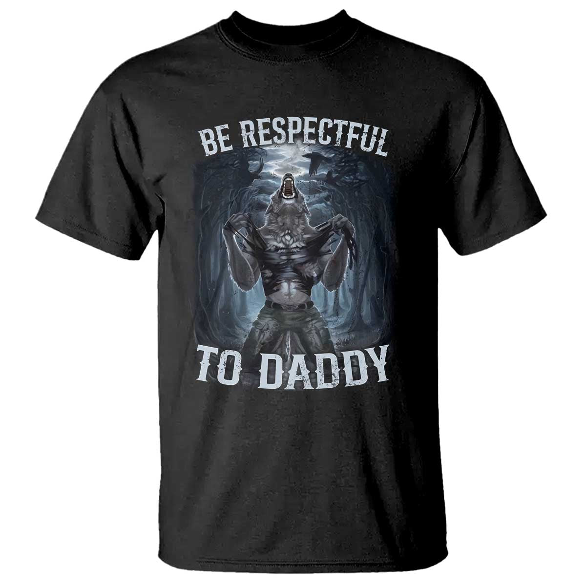 Funny Be Respectful To Daddy T Shirt Alpha Werewolion Lover Wolion Lover Meme