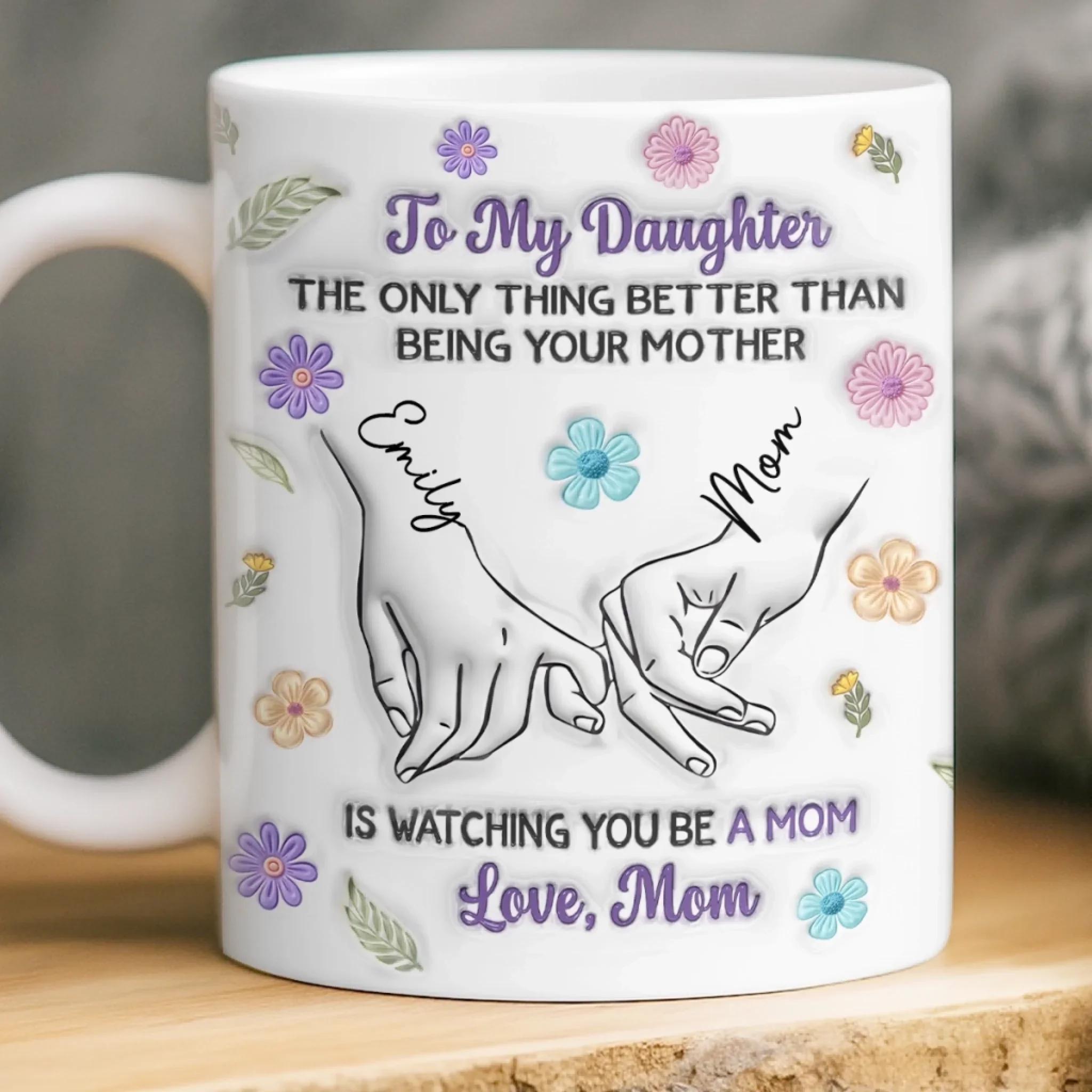 Personalized To My Daughter Mug, Custom Name Watching You Be A Mom Coffee Cup, Mother'S Day Gift, 3d Inflated Effect Print 2d Ceramic Mug, Sentimental New Mom Gift