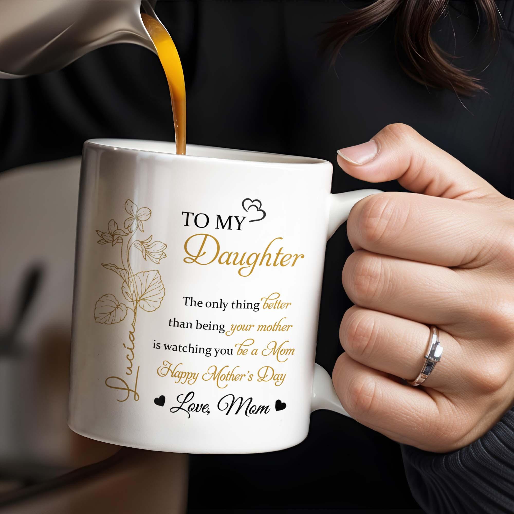 Personalized To My Daughter Quote Mug, Custom Name Mother'S Day Gift, Watching You Be A Mom, 3d Inflated Effect Print 2d Ceramic Mug, Unique Mom To Daughter Gift Idea