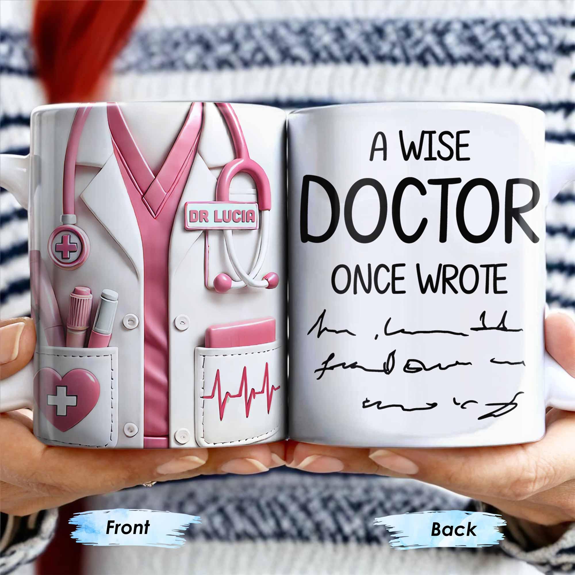 Personalized Funny Doctor Mug, A Wise Doctor Once Wrote Scribble Joke, Custom Name Medical Scrub Coffee Cup, 3d Inflated Effect Print 2d Ceramic Mug