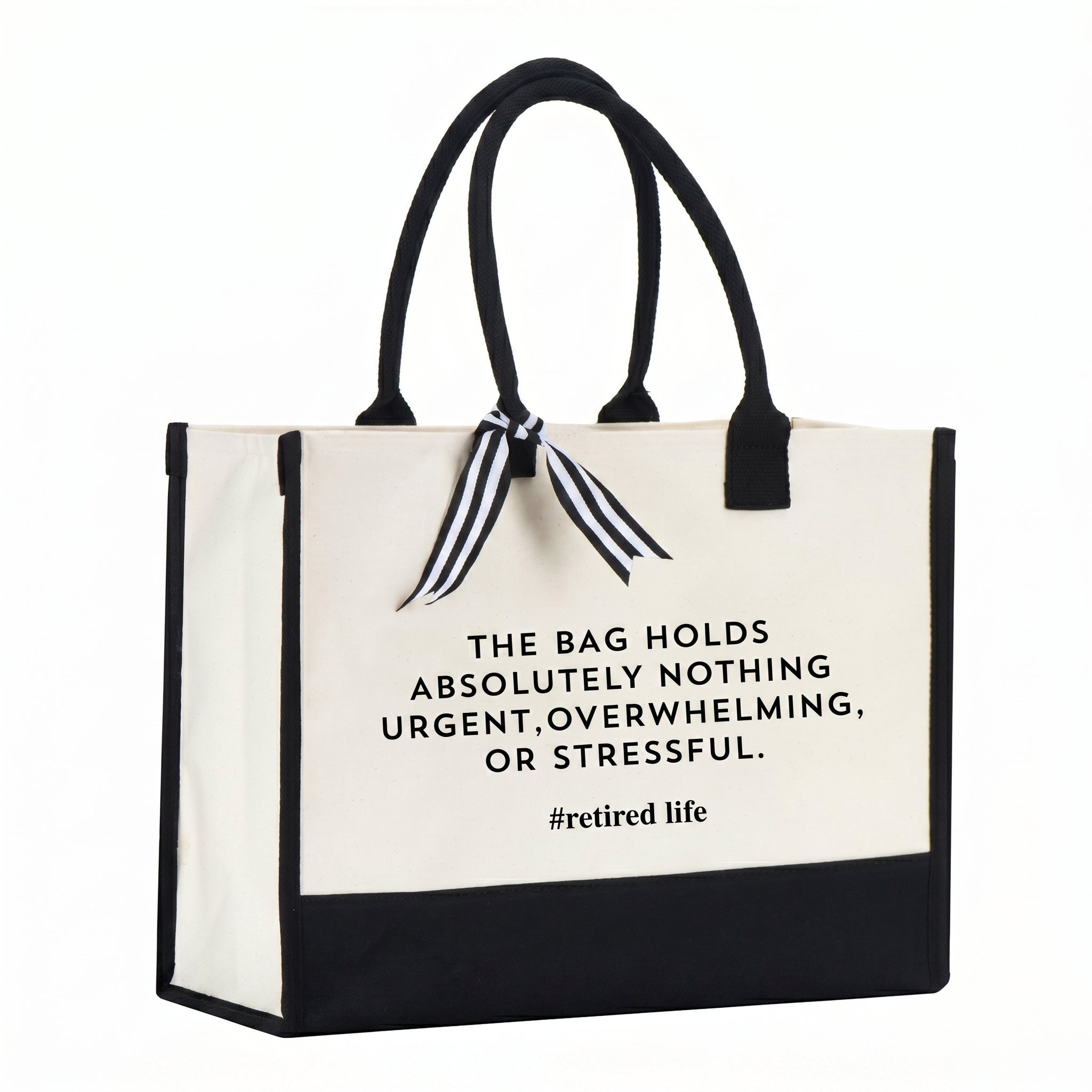 Funny Retired Life Cornered Tote Bag For Women Preppy Minimalist Black And White Canvas Retirement Gift The Bag Holds Absolutely Nothing Urgent Overwhelming Or Stressful Novelty Coworker Farewell Present Summer Vacation Beach Tote