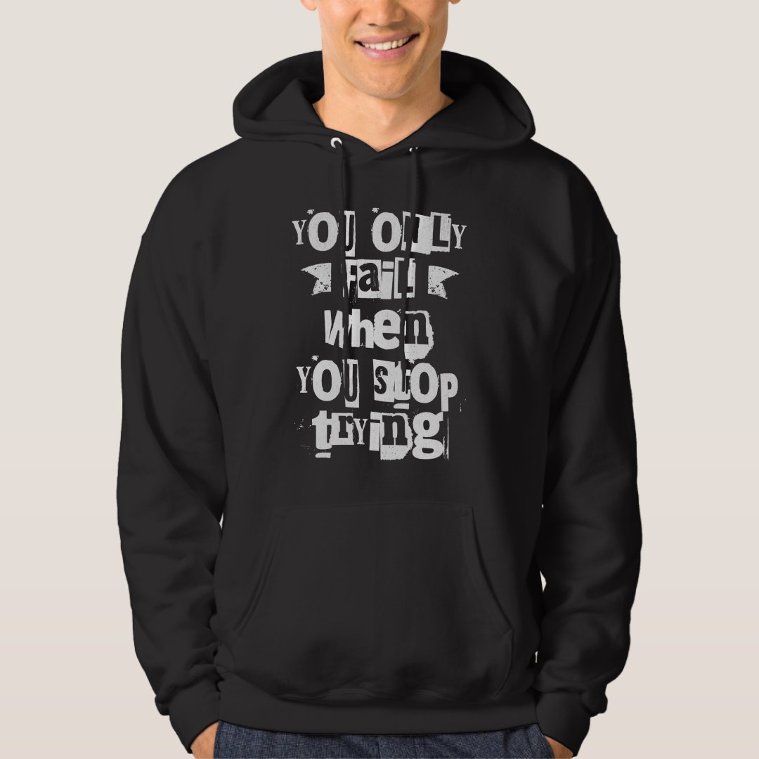 You Only Fail When You Stop Trying Brainy Quote Hoodie