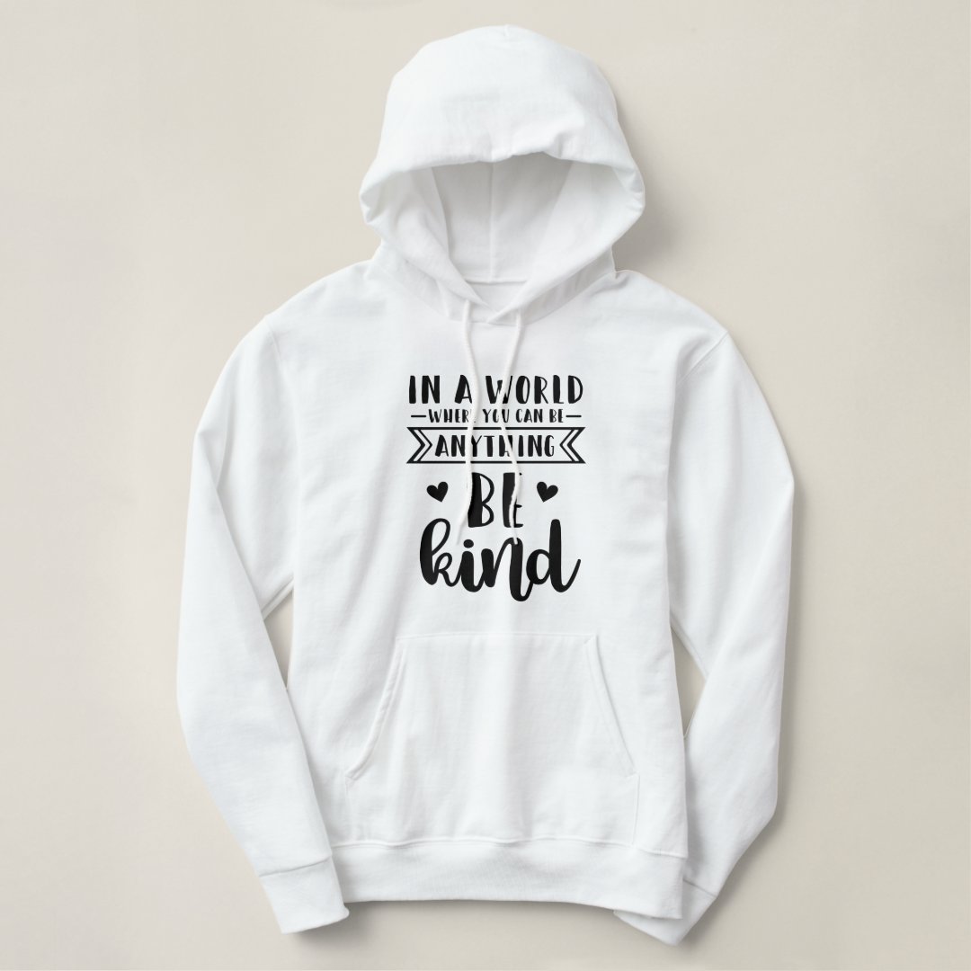 In A World Where You Can Be Anything Be Kind Hoodie