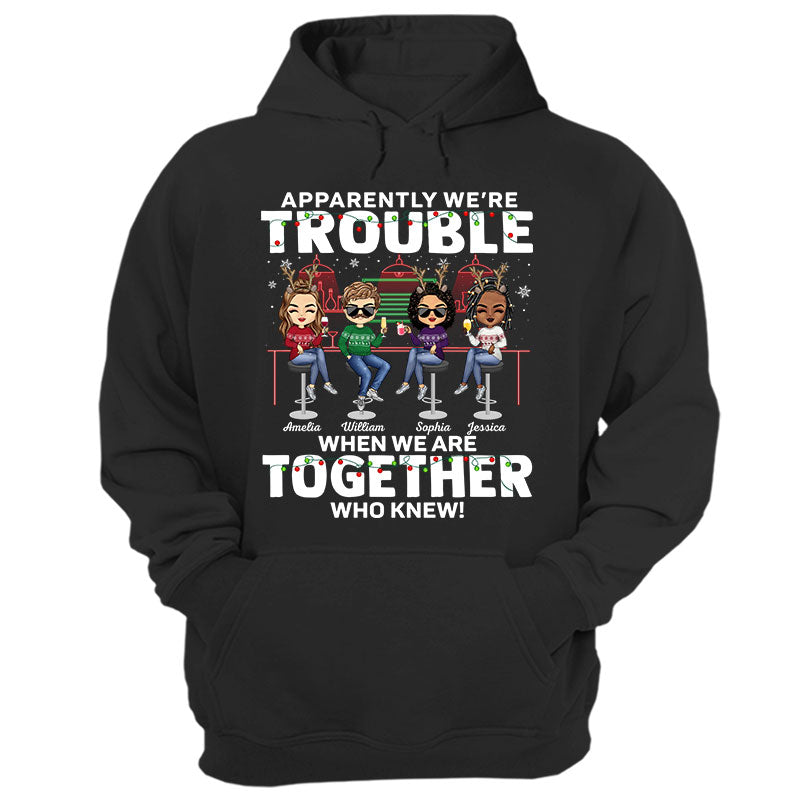 Apparently We'Re Trouble When We Are Together Who Knew Christmas Best Friends - Bestie Bff Gift - Personalized Custom T Shirt