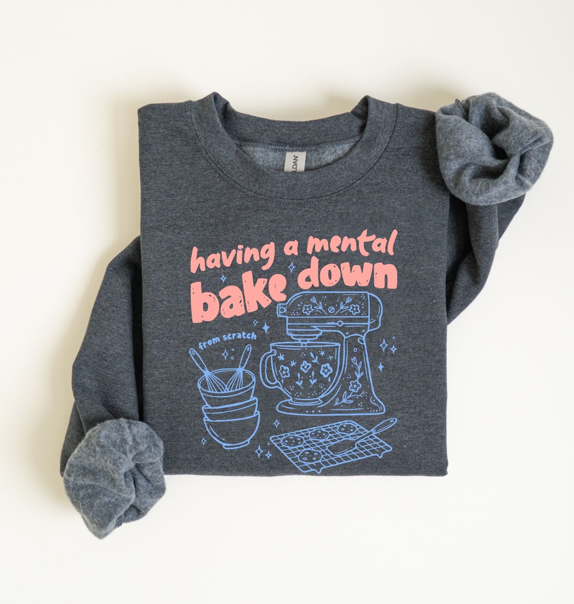 Having A Mental Bake Down Sweatshirt | Funny Baker Sweatshirt Gift