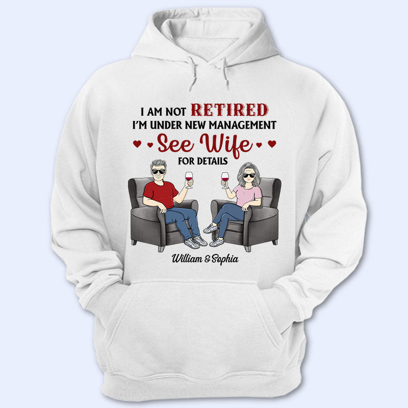 I Am Not Retired I'M Under New Management See Wife For Details Husband Wife - Couple Gift - Personalized Custom T Shirt