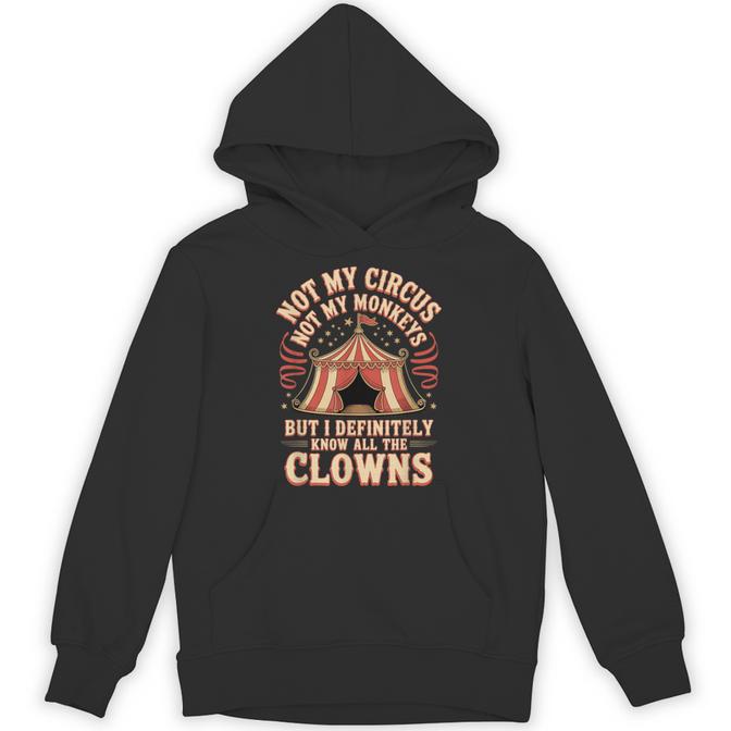 Not My Circus Not My Monkeys Clowns Hoodie