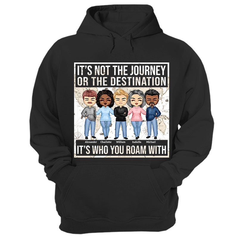 Not The Journey It'S Who You Roam With Friends - Bff Bestie Gift - Personalized Custom Hoodie