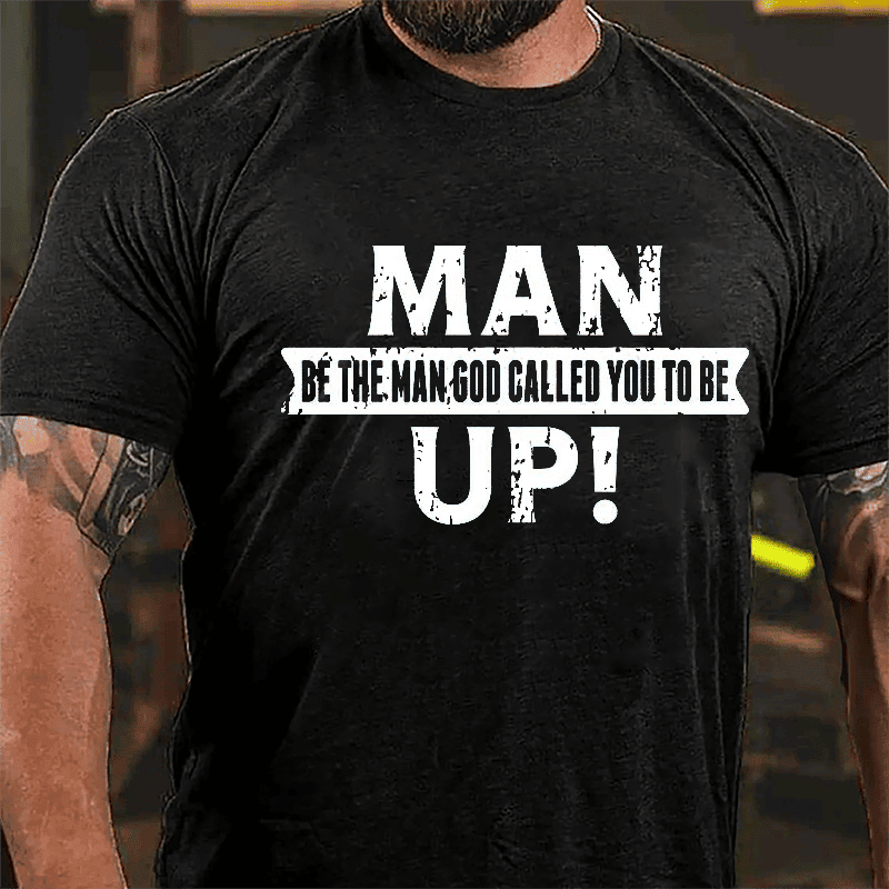 Inspirational Man Up Faith Message T-Shirt