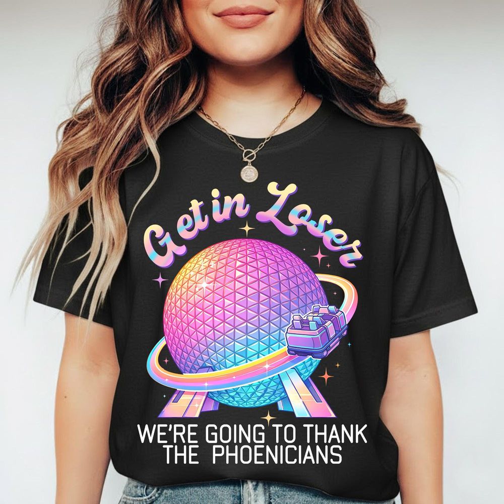 Get In Loser We'Re Going To Thank The Phoenicians Graphic Tee