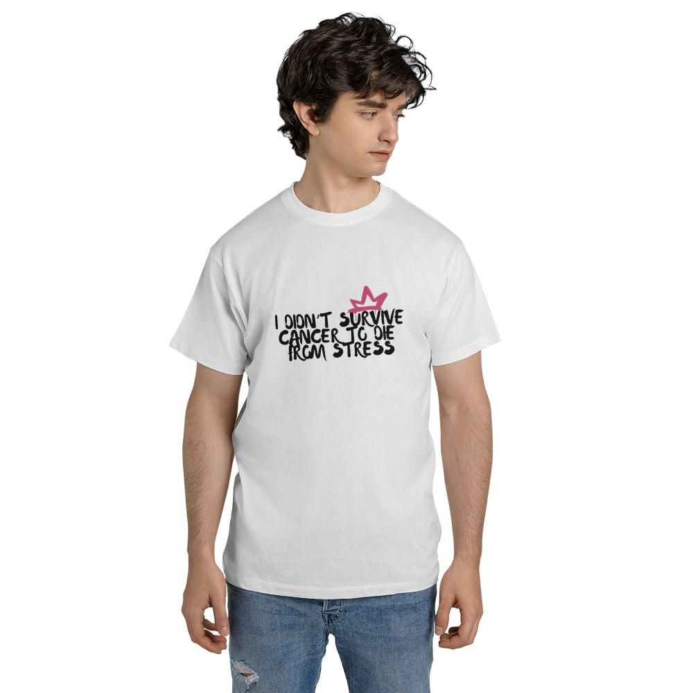 I Didn'T Survive Cancer To Die From Stress T-Shirt