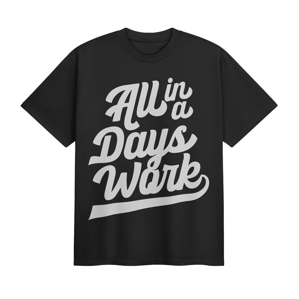 All In A Day'S Work Motivational Quote Tee