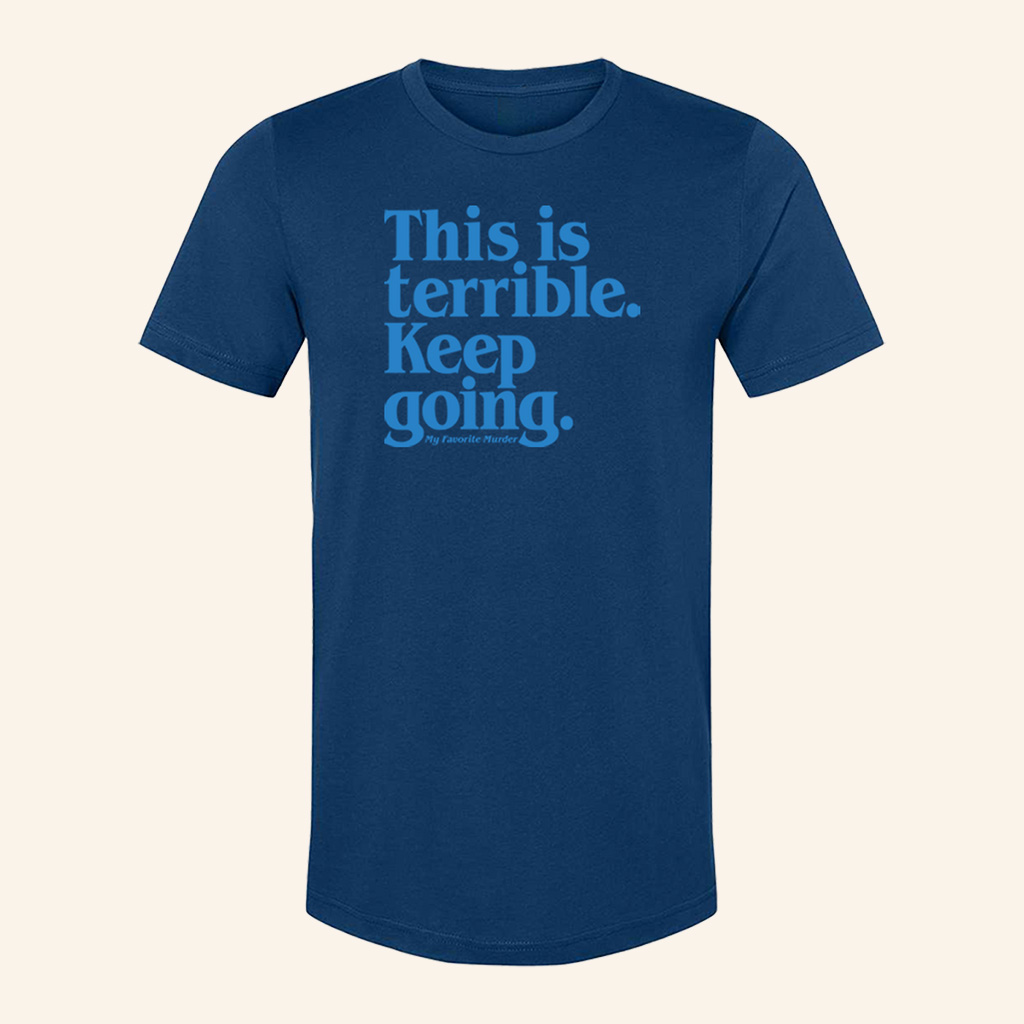 This Is Terrible. Keep Going. Motivational Quote T-Shirt