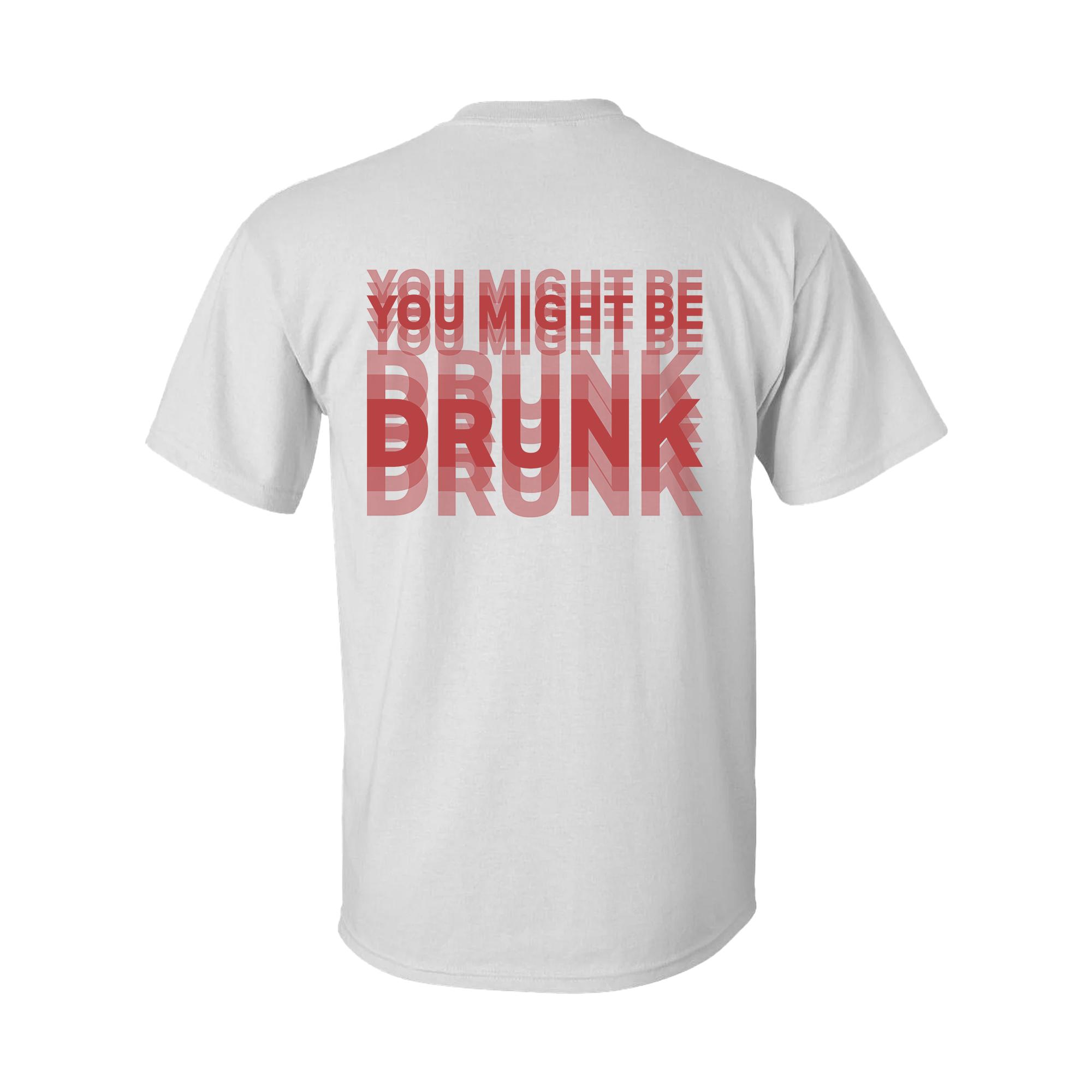 You Might Be Drunk Funny Quote T-Shirt