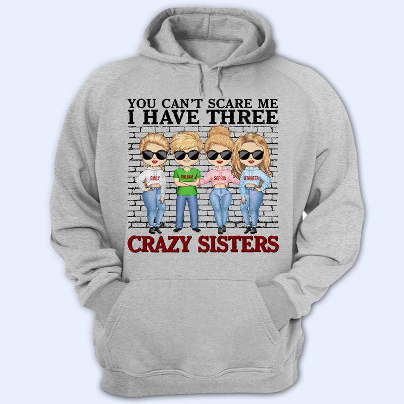 You Can'T Scare Me I Have Crazy Sisters - Gift For Brothers - Personalized Custom Hoodie